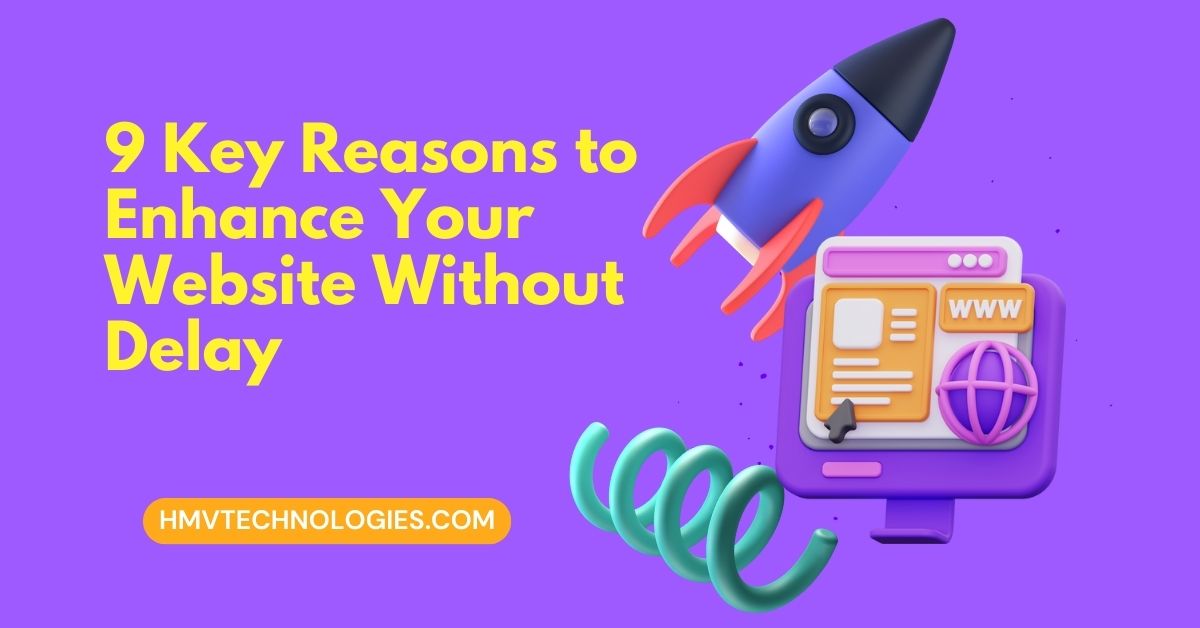 9 key reasons to enhance your website